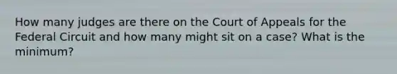 How many judges are there on the Court of Appeals for the Federal Circuit and how many might sit on a case? What is the minimum?