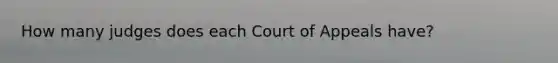 How many judges does each Court of Appeals have?