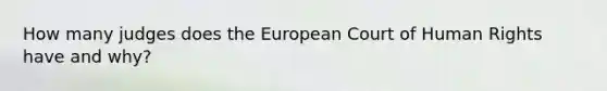 How many judges does the European Court of Human Rights have and why?