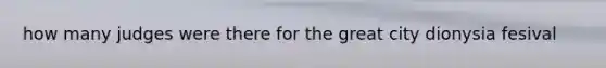 how many judges were there for the great city dionysia fesival