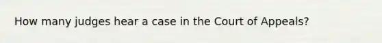 How many judges hear a case in the Court of Appeals?