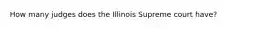 How many judges does the Illinois Supreme court have?