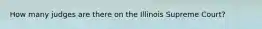 How many judges are there on the Illinois Supreme Court?