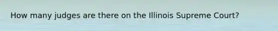 How many judges are there on the Illinois Supreme Court?