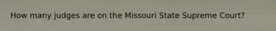 How many judges are on the Missouri State Supreme Court?