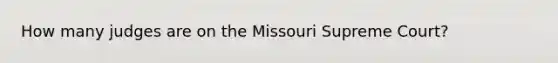 How many judges are on the Missouri Supreme Court?