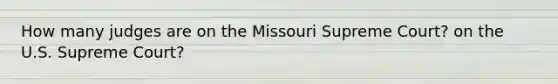 How many judges are on the Missouri Supreme Court? on the U.S. Supreme Court?