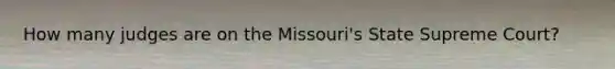 How many judges are on the Missouri's State Supreme Court?