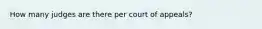 How many judges are there per court of appeals?