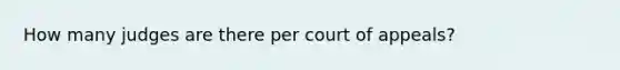 How many judges are there per court of appeals?