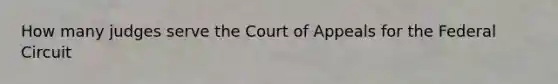 How many judges serve the Court of Appeals for the Federal Circuit