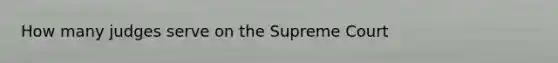 How many judges serve on the Supreme Court