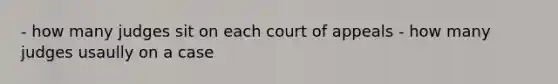 - how many judges sit on each court of appeals - how many judges usaully on a case