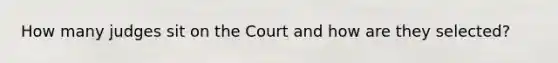 How many judges sit on the Court and how are they selected?