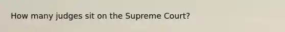 How many judges sit on the Supreme Court?