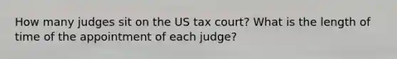 How many judges sit on the US tax court? What is the length of time of the appointment of each judge?