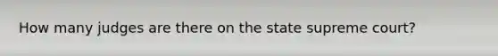 How many judges are there on the state supreme court?