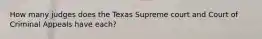 How many judges does the Texas Supreme court and Court of Criminal Appeals have each?