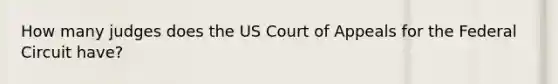 How many judges does the US Court of Appeals for the Federal Circuit have?