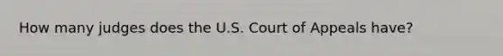 How many judges does the U.S. Court of Appeals have?