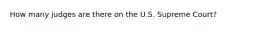 How many judges are there on the U.S. Supreme Court?
