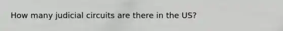 How many judicial circuits are there in the US?