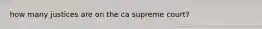 how many justices are on the ca supreme court?