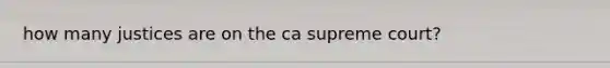 how many justices are on the ca supreme court?