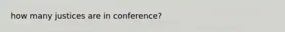 how many justices are in conference?