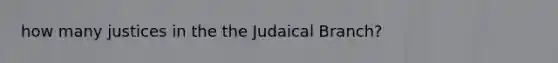 how many justices in the the Judaical Branch?