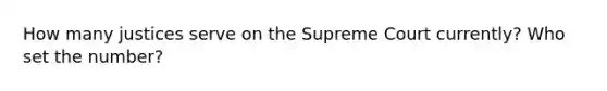 How many justices serve on the Supreme Court currently? Who set the number?