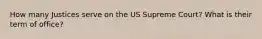 How many Justices serve on the US Supreme Court? What is their term of office?