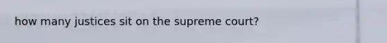 how many justices sit on the supreme court?