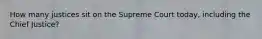 How many justices sit on the Supreme Court today, including the Chief Justice?