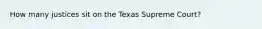 How many justices sit on the Texas Supreme Court?