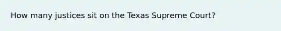 How many justices sit on the Texas Supreme Court?