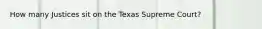 How many Justices sit on the Texas Supreme Court?