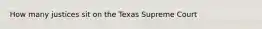 How many justices sit on the Texas Supreme Court