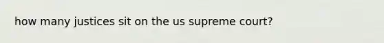 how many justices sit on the us supreme court?