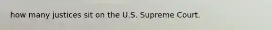 how many justices sit on the U.S. Supreme Court.