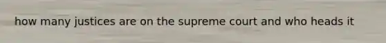 how many justices are on the supreme court and who heads it