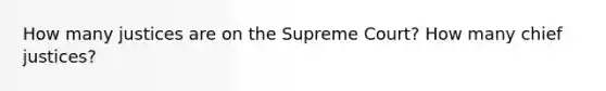 How many justices are on the Supreme Court? How many chief justices?