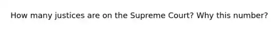 How many justices are on the Supreme Court? Why this number?