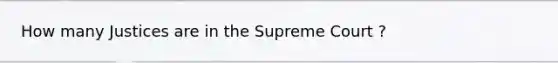 How many Justices are in the Supreme Court ?