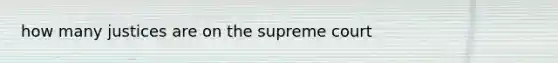 how many justices are on the supreme court