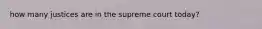 how many justices are in the supreme court today?