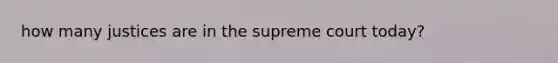 how many justices are in the supreme court today?