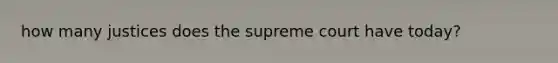 how many justices does the supreme court have today?