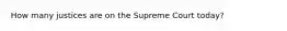 How many justices are on the Supreme Court today?