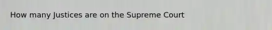 How many Justices are on the Supreme Court